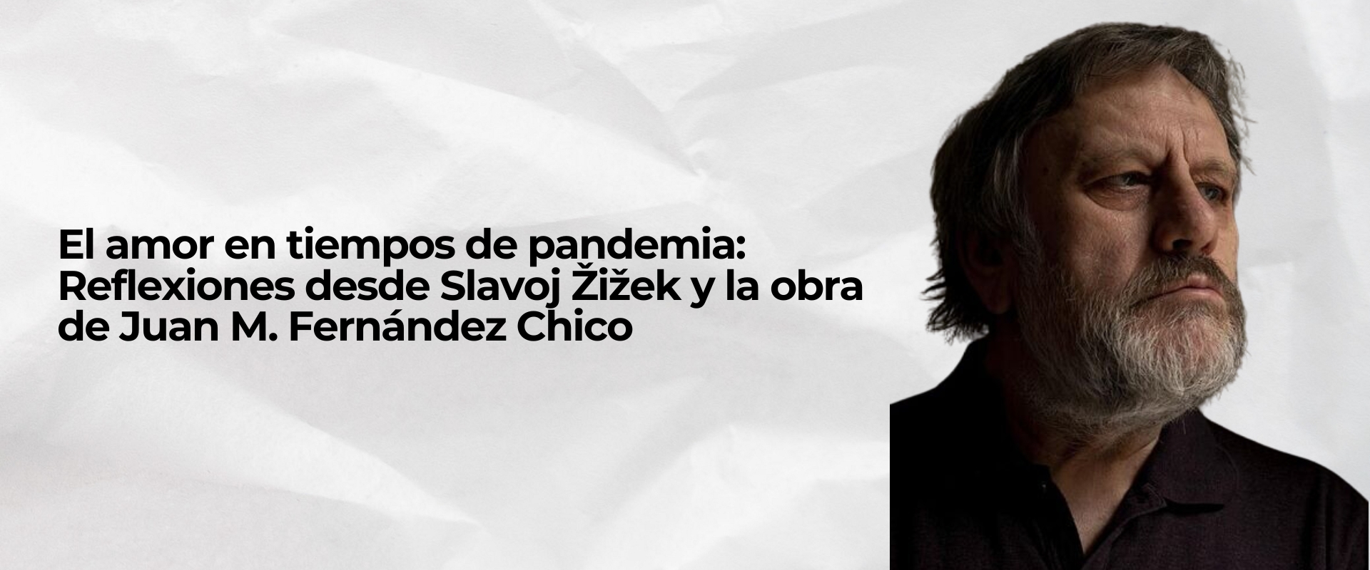 Amor, Slavoj Žižek, Juan M. Fernández Chico, pandemia, COVID-19, resistencia, filosofía, política, deseo, revolución, solidaridad, confinamiento, relaciones, alteridad, capitalismo, transformación, incertidumbre, cuidado, colectivismo, crisis.